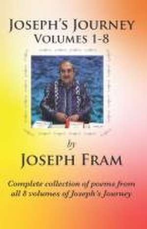 Joseph's Journey Volumes 1-8 de Joseph Fram