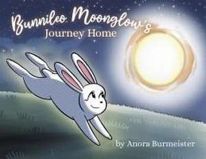 Bunnileo Moonglow's Journey Home: A Hoppy Bedtime Story For Kids de Anora Burmeister