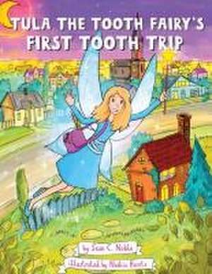 Tula the Tooth Fairy's First Tooth Trip de Sean C Noble