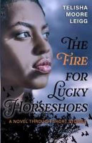 The Fire for Lucky Horseshoes de Telisha Moore Leigg