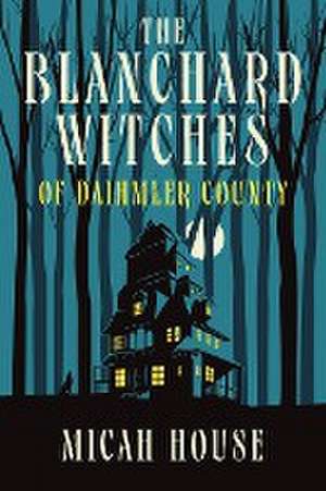 The Blanchard Witches of Daihmler County de Micah House