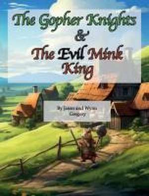 The Gopher Knights & The Evil Mink King de Jason Gregory