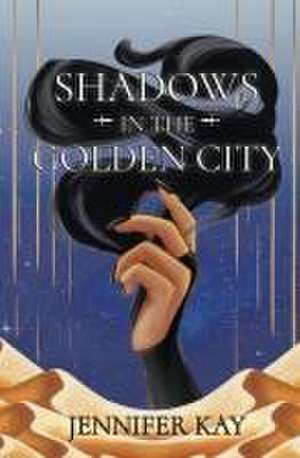 Shadows in the Golden City de Jennifer Kay