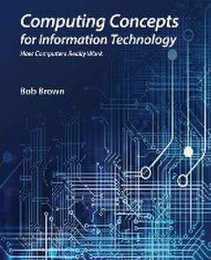 Computing Concepts for Information Technology de Bob Brown