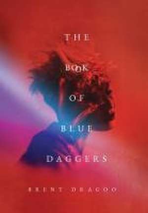 The Book of Blue Daggers de Brent Dragoo