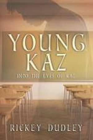 Young Kaz: Into the Eyes of Kaz de Rickey Dudley