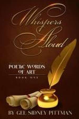 Whispers Aloud: Poetic Words of Art de Gee Sidney Pittman