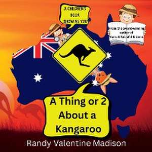 A Thing or 2 About a Kangaroo de Randy Valentine Madison