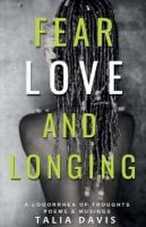 Fear, Love & Longing de Talia A Davis