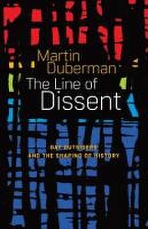 The Line Of Dissent de Martin Duberman