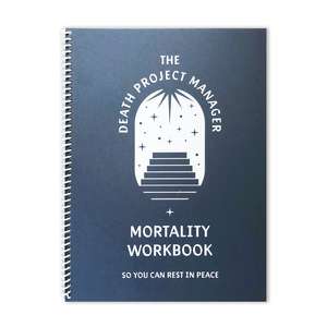 The Death Project Manager Mortality Workbook de Amy Burek