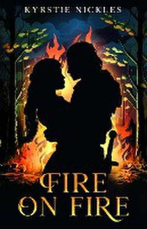 Fire On Fire de Kyrstie Nickles