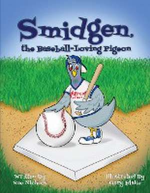 Smidgen, the Baseball-Loving Pigeon de Sue Nichols