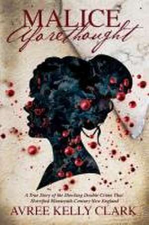 Malice Aforethought de Avree Kelly Clark