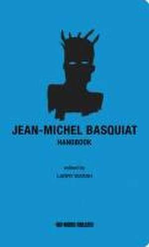 Jean-Michel Basquiat Handbook de Jean-Michel Basquiat