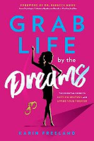 Grab Life by the Dreams de Karin Freeland