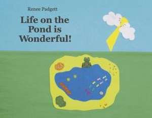 Life on the Pond Is Wonderful! de Renee Padgett