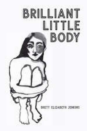 Brilliant Little Body de Brett Elizabeth Jenkins