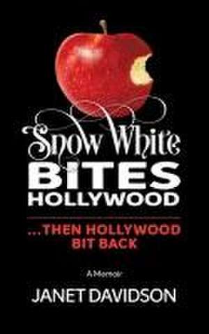 Snow White Bites Hollywood...Then Hollywood Bit Back de Janet Davidson