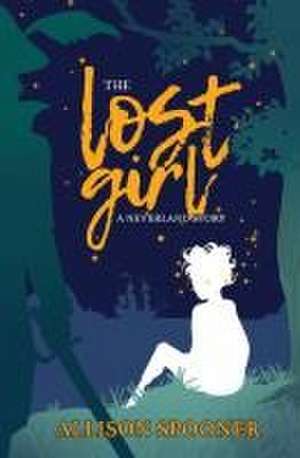 The Lost Girl: A Neverland Story de Allison Spooner