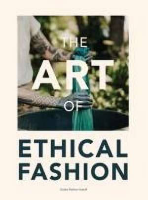 The Art of Ethical Fashion de Hayley Besheer Santell