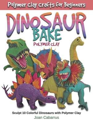 Dinosaur Bake Polymer Clay de Joan Cabarrus