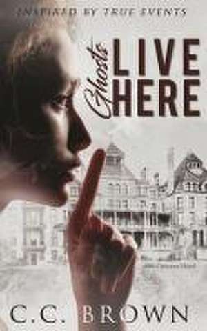 Ghosts Live Here de Cc Brown