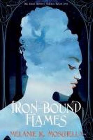 Iron-Bound Flames de Melanie K. Moschella