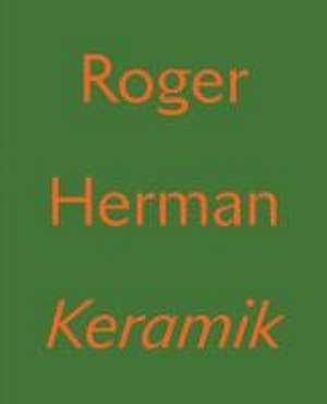 Roger Herman: Keramik de Roger Herman