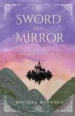 Sword and Mirror de Melissa McGehee