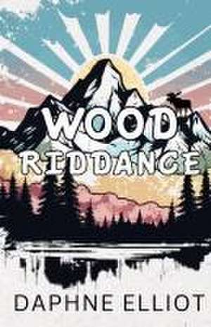 Wood Riddance de Daphne Elliot