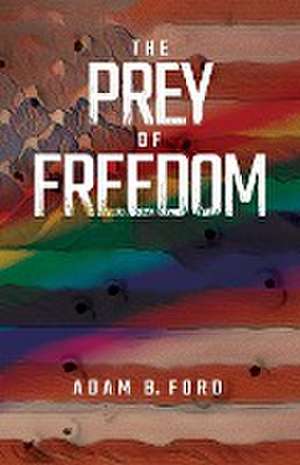 The Prey of Freedom de Adam B. Ford