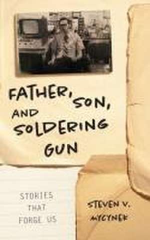 Father, Son and Soldering Gun de Steven Victor Mycynek