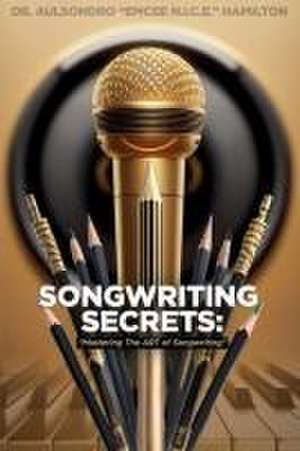 Songwriting Secrets de Aulsondro "Emcee N. I. C. E. Hamilton