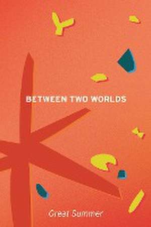 Between Two Worlds de Great Summer