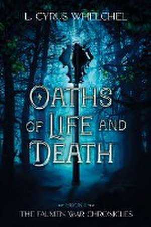 Oaths of Life and Death de L. Cyrus Whelchel