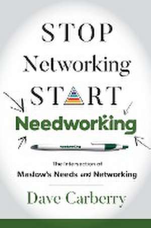 Stop Networking, Start Needworking de Dave Carberry