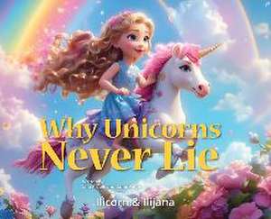 Why Unicorns Never Lie de Jana Arnold