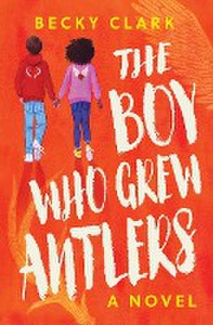 The Boy Who Grew Antlers de Becky Clark