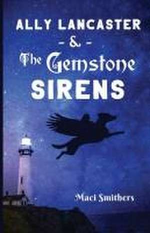 Ally Lancaster & The Gemstone Sirens de Maci Smithers