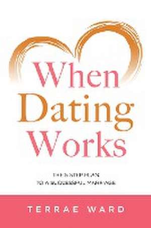 When Dating Works de Terrae L Ward