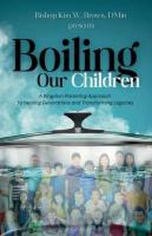 Boiling Our Children de Kim W Brown