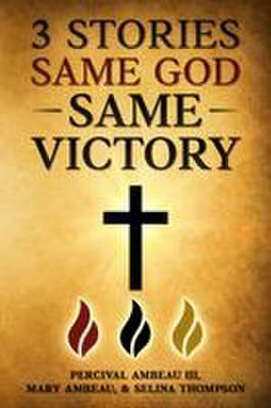3 Stories, Same God, Same VICTORY! de Selina G Thompson