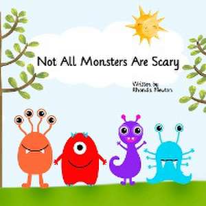 Not All Monsters Are Scary de Rhonda Newton