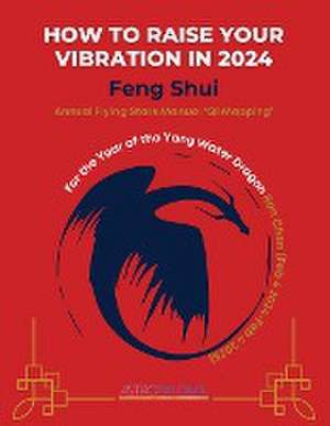 How to Raise your Vibration in 2024 Feng Shui de Paloma Gallardo 'Astropaloma'