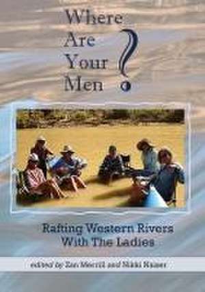 Where Are Your Men? Rafting Western Rivers With The Ladies de Zan Merrill