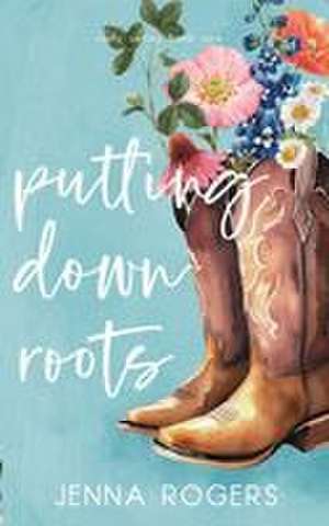 Putting Down Roots de Jenna Rogers