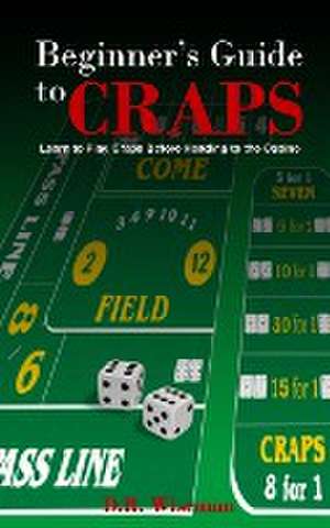 Beginners Guide to Craps de Dennis R Wiseman