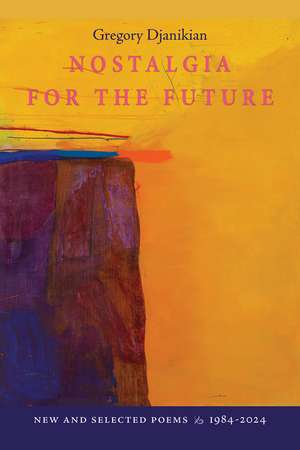Nostalgia for the Future: New and Selected Poems 1984-2024 de Gregory Djanikian
