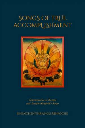 Songs of True Accomplishment de Khenchen Thrangu Rinpoche